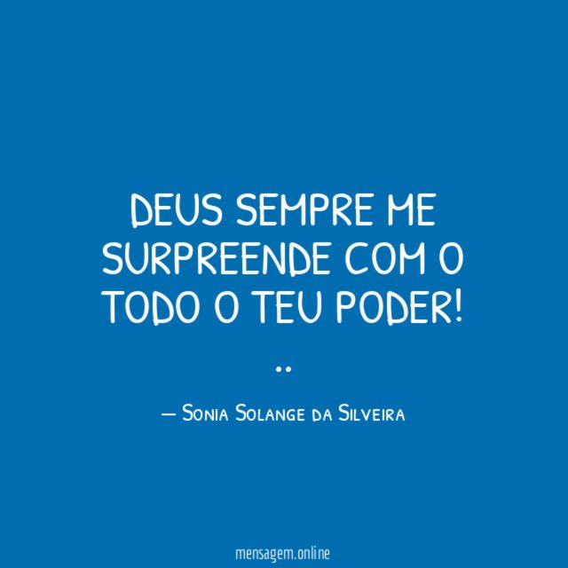 DEUS SEMPRE ME SURPREENDE COM O TODO O TEU PODER!