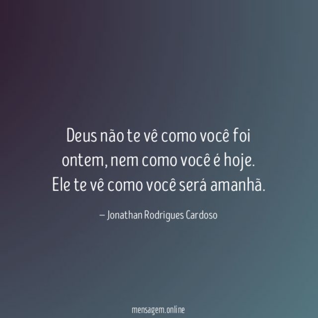 Deus não te vê como você foi ontem