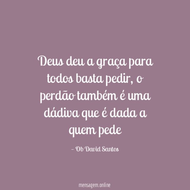 Deus deu a graça para todos basta pedir