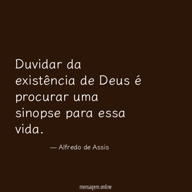 Duvidar da existência de Deus é procurar uma sinopse para essa vida