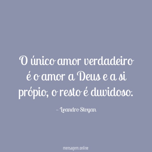 O único amor verdadeiro é o amor a