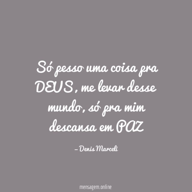 Só pesso uma coisa pra DEUS