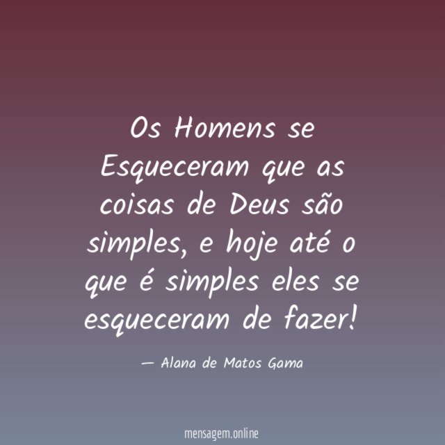 Os Homens se Esqueceram que as coisas de Deus são simples