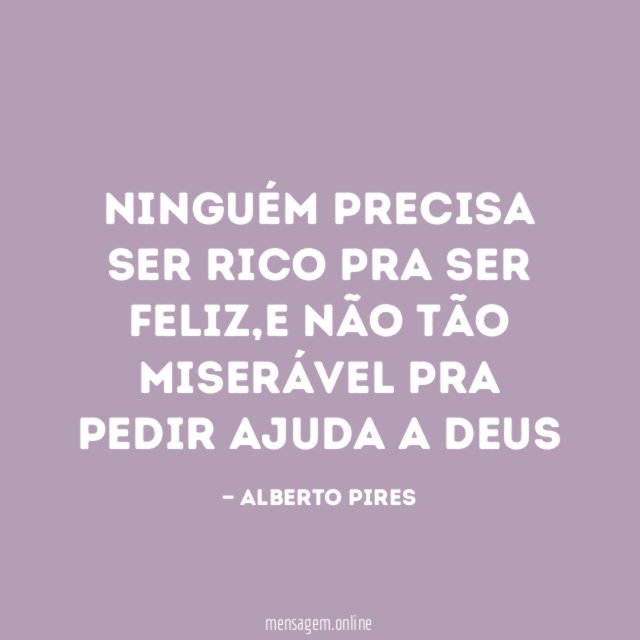 Ninguém precisa ser rico pra ser feliz