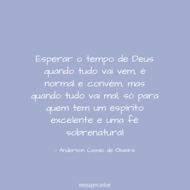 Esperar o tempo de Deus quando tudo vai vem