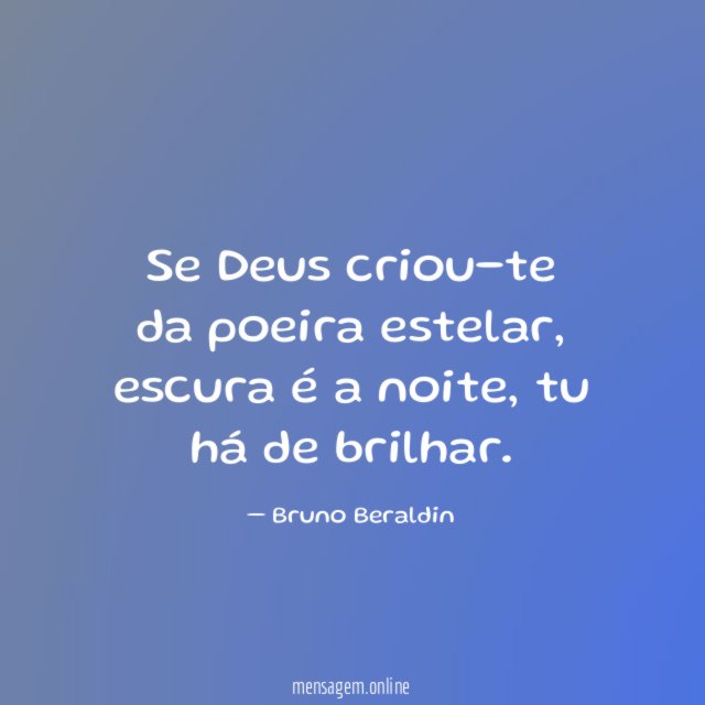 Se Deus criou-te da poeira estelar