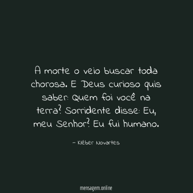 A morte o veio buscar toda chorosa