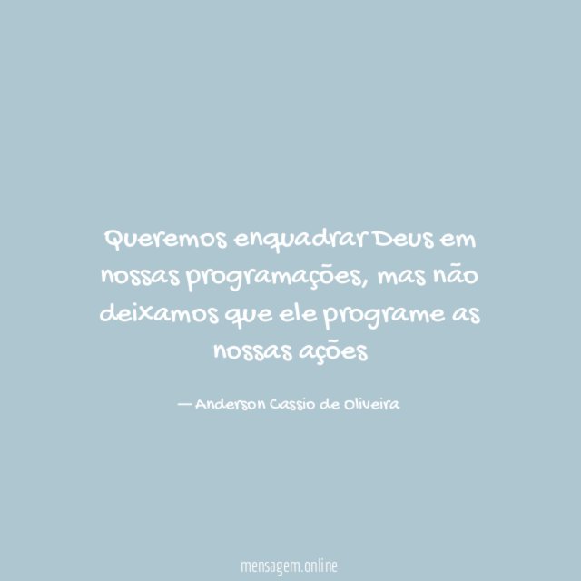 Queremos enquadrar Deus em nossas programações
