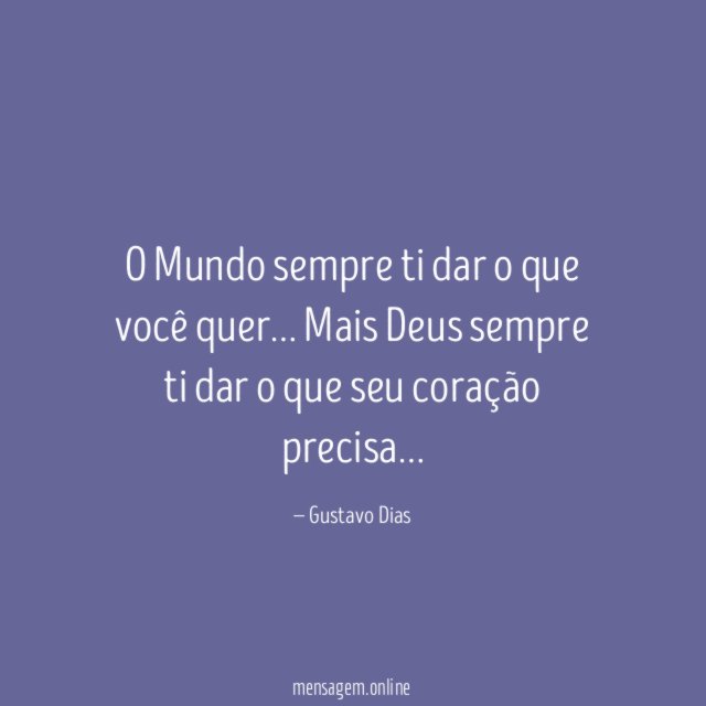 O Mundo sempre ti dar o que você quer