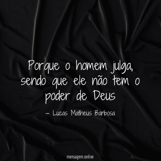 Porque o homem julga