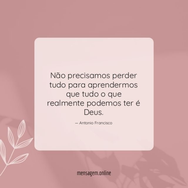 Não precisamos perder tudo para aprendermos que tudo
