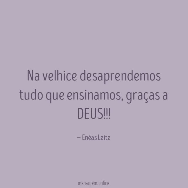 Na velhice desaprendemos tudo que ensinamos