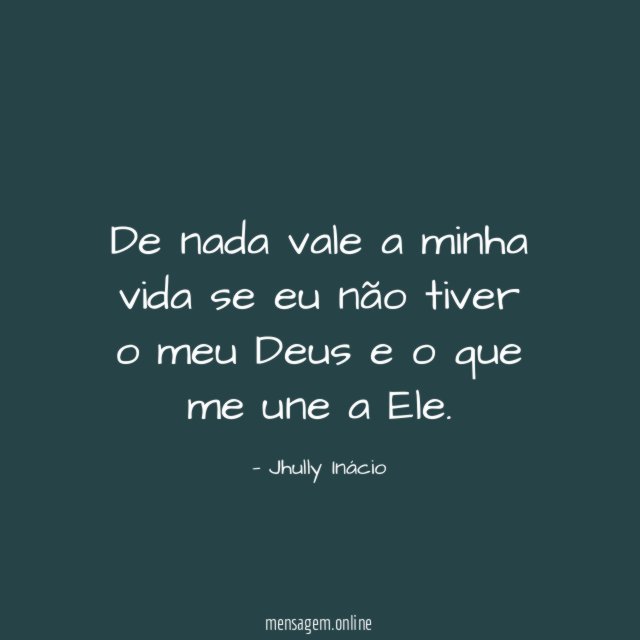De nada vale a minha vida se eu