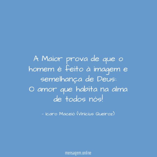 A Maior prova de que o homem é