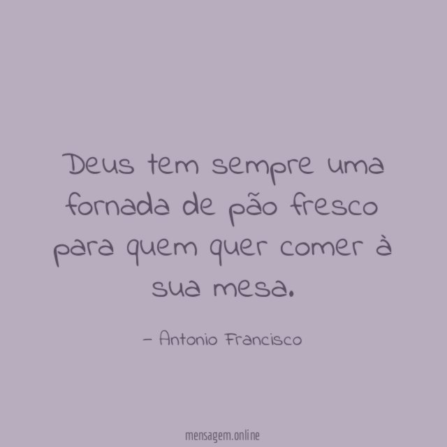 Deus tem sempre uma fornada de pão fresco