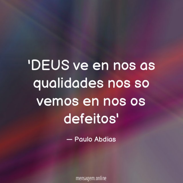 DEUS ve en nos as qualidades nos so