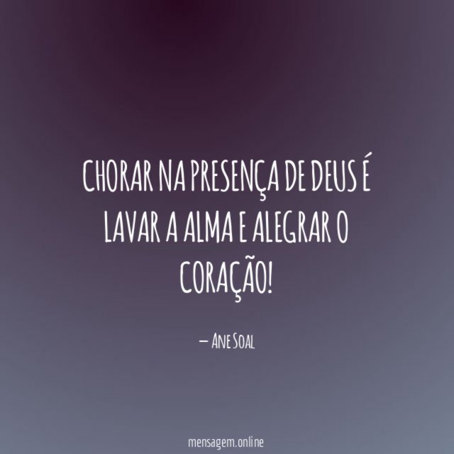 Chorar na presença de Deus é lavar a
