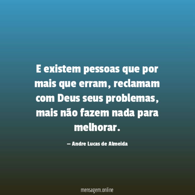 E existem pessoas que por mais que erram