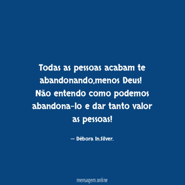Todas as pessoas acabam te abandonando