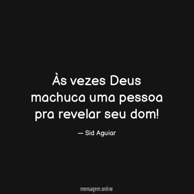 Às vezes Deus machuca uma pessoa pra revelar seu dom