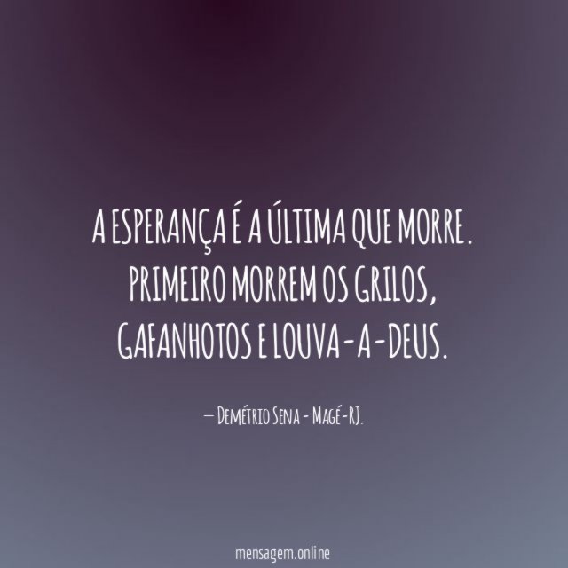 A esperança é a última que morre