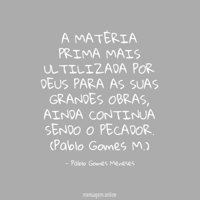 A MATÉRIA PRIMA MAIS ULTILIZADA POR DEUS PARA