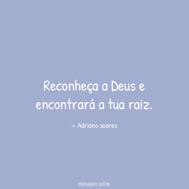 Reconheça a Deus e encontrará a tua raiz