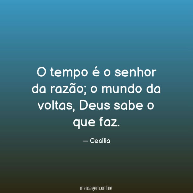 O tempo é o senhor da razão