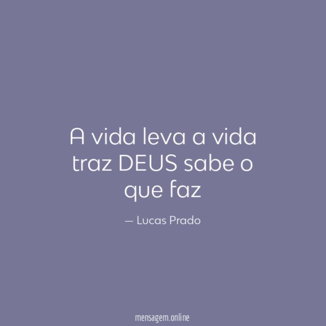 A vida leva a vida traz DEUS sabe o que faz