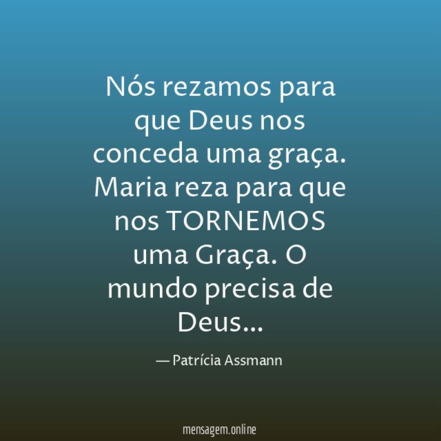 Nós rezamos para que Deus nos conceda uma graça