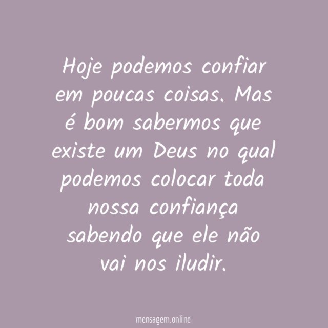 Hoje podemos confiar em poucas coisas