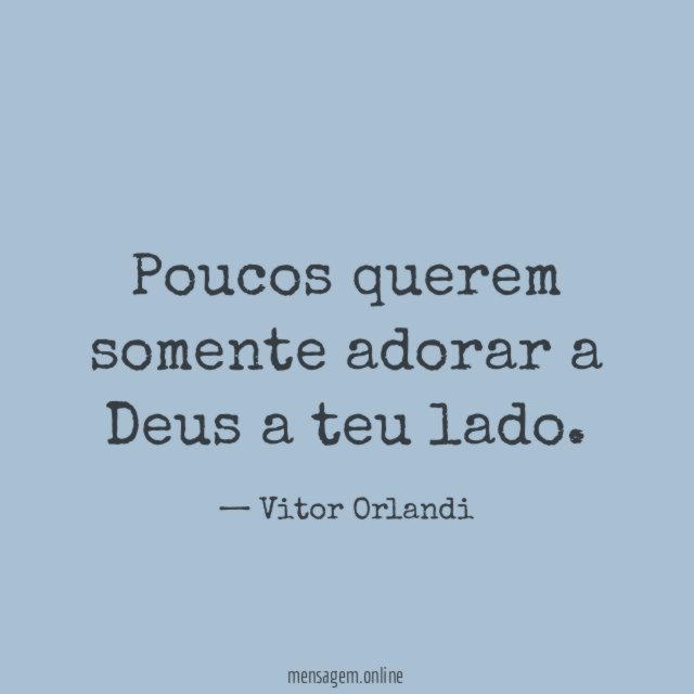 Poucos querem somente adorar a Deus a teu lado