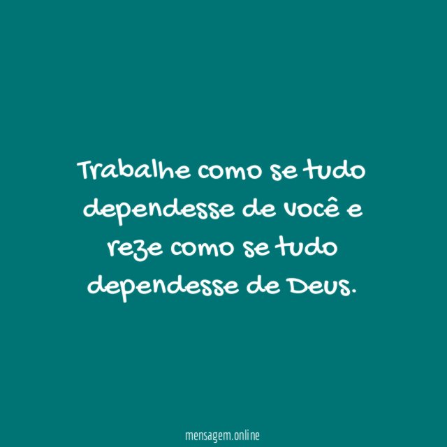 Trabalhe como se tudo dependesse de você