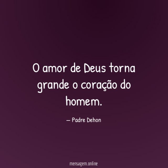 O amor de Deus torna grande o coração do homem