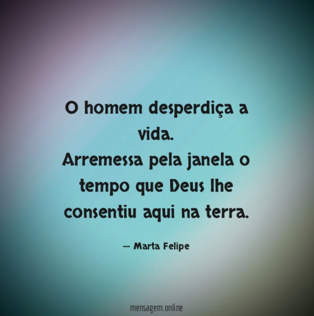 O homem desperdiça a vida