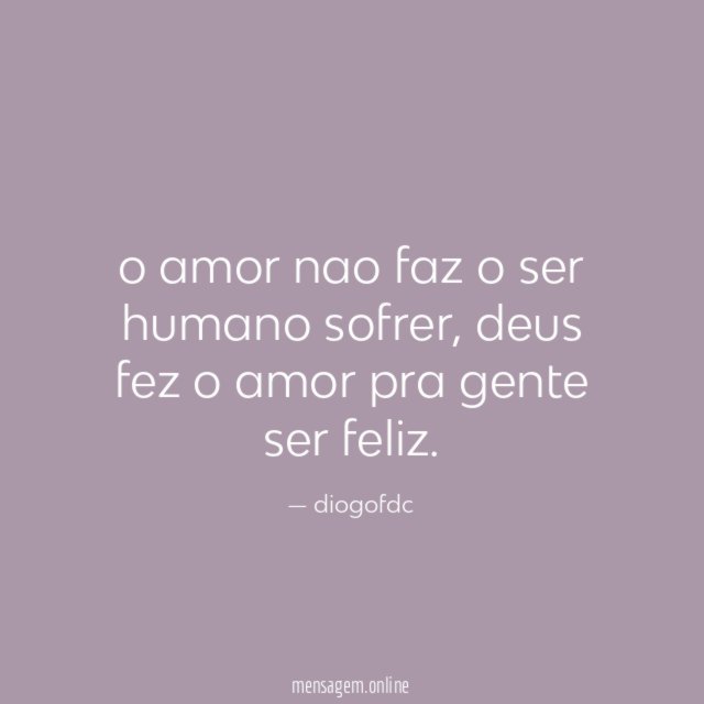 o amor nao faz o ser humano sofrer
