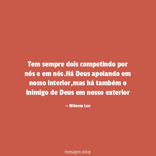 Tem sempre dois competindo por nós e em nós