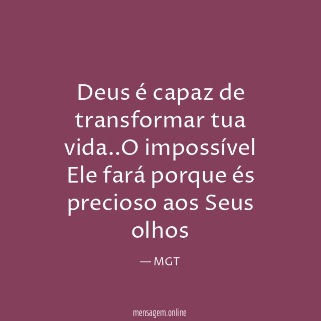 Deus é capaz de transformar tua vida
