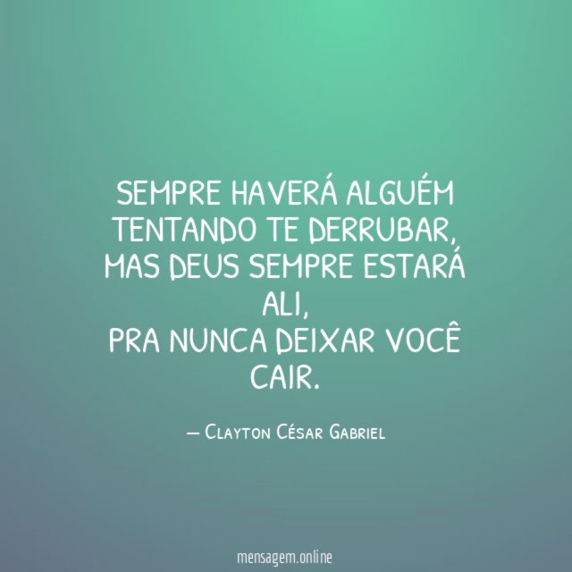 Sempre haverá alguém tentando te derrubar