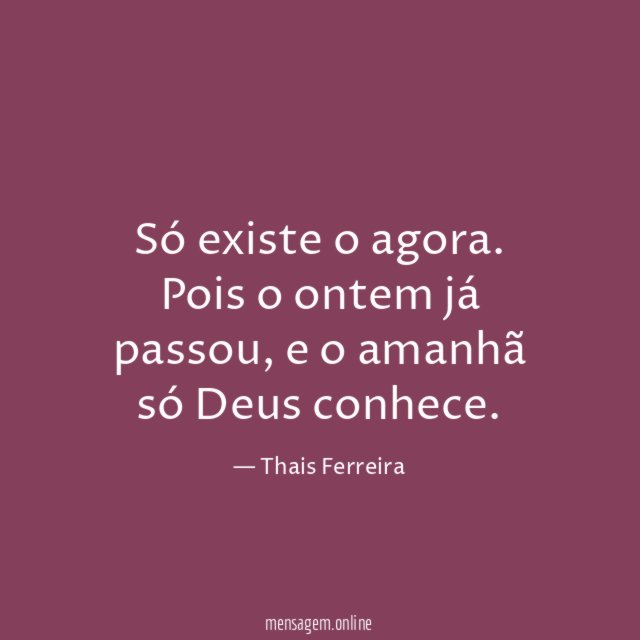 Só existe o agora