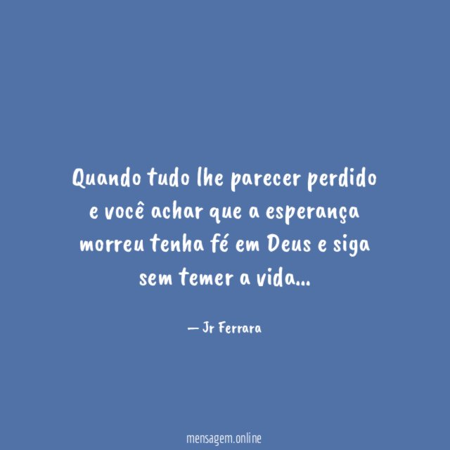 Quando tudo lhe parecer perdido e você achar