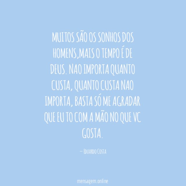 Muitos são os sonhos dos homens,mais o tempo é de DEUS.
