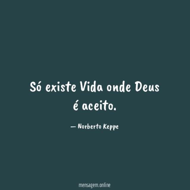 Só existe Vida onde Deus é aceito