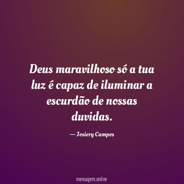 Deus maravilhoso só a tua luz é capaz