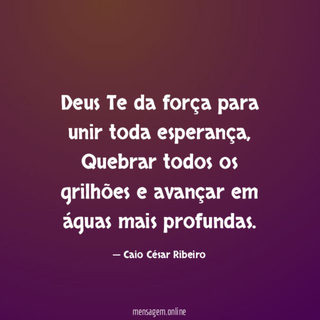 Deus Te da força para unir toda esperança