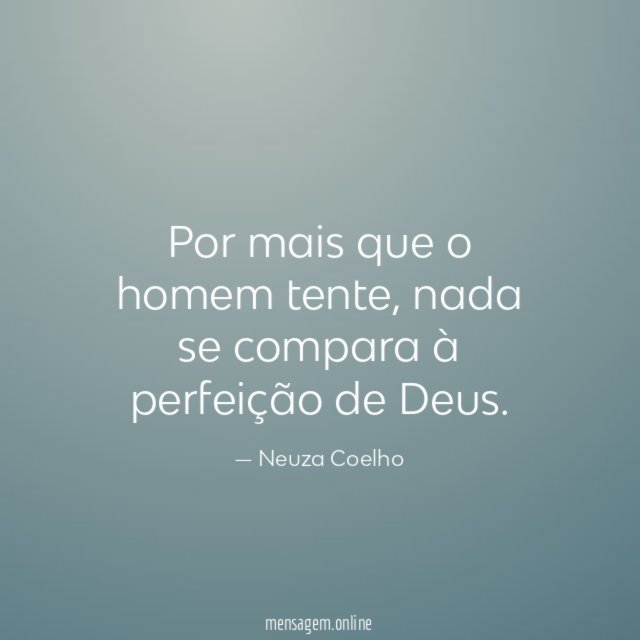 Por mais que o homem tente