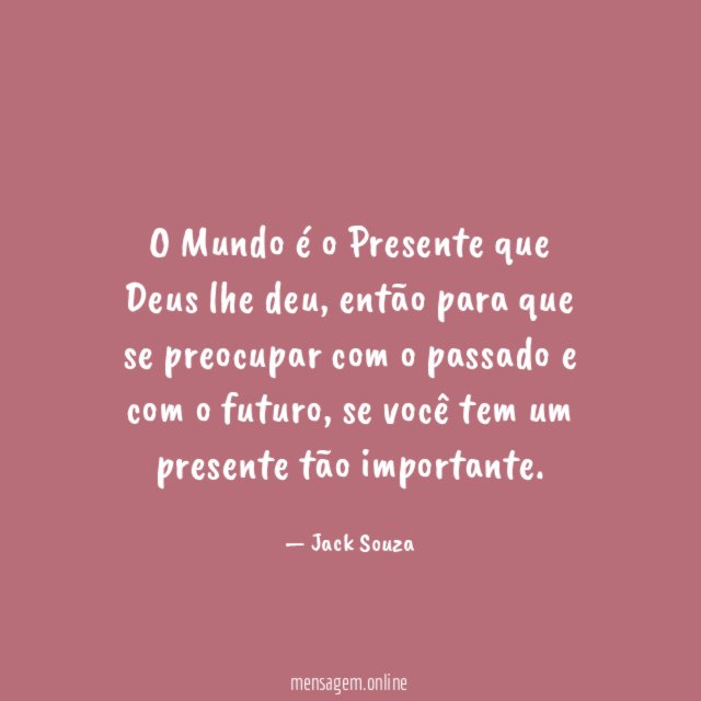 O Mundo é o Presente que Deus lhe deu