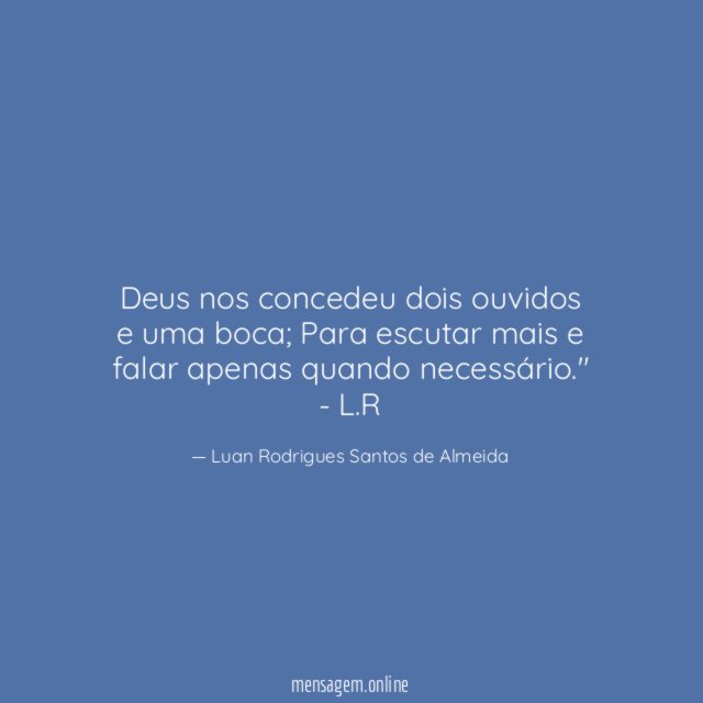 Deus nos concedeu dois ouvidos e uma boca