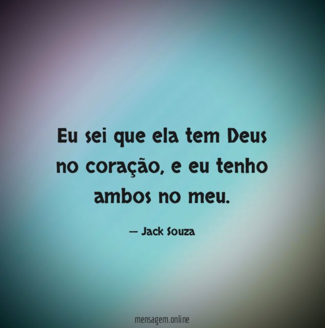Eu sei que ela tem Deus no coração