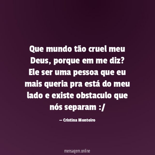 Que mundo tão cruel meu Deus